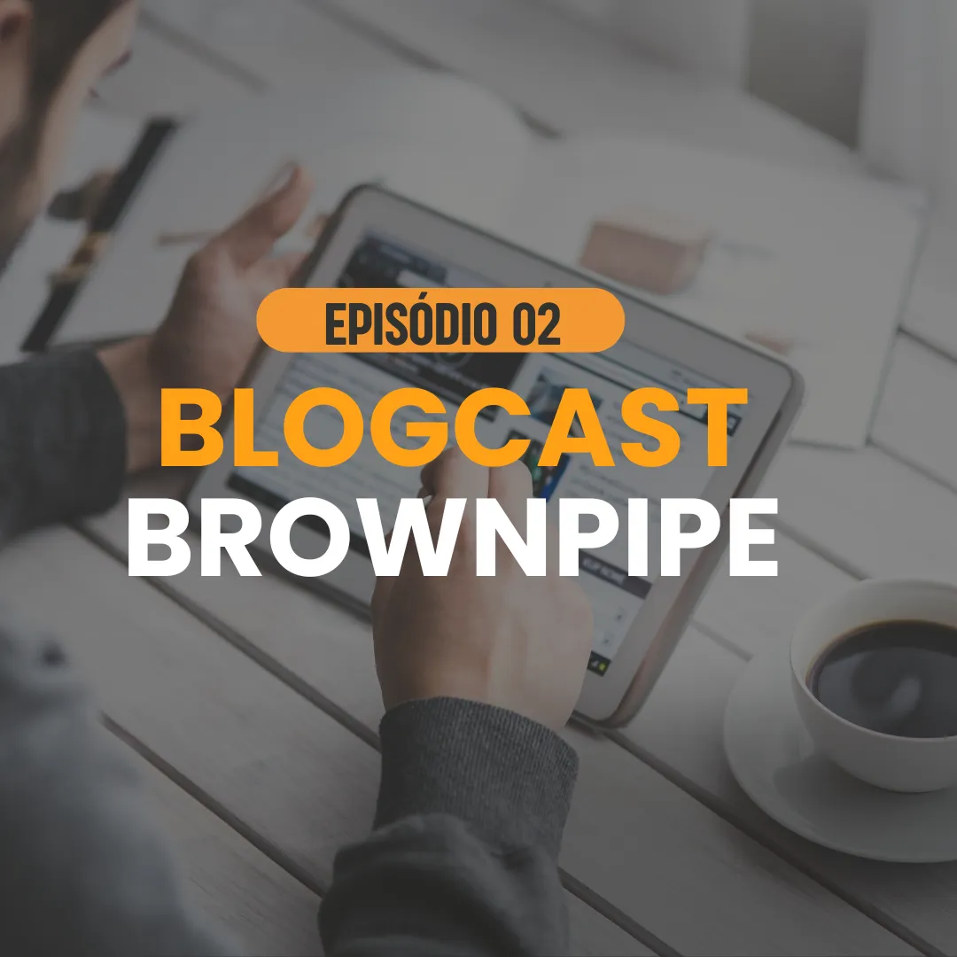 Capa do episódio #2: Blogcast BrownPipe – #002