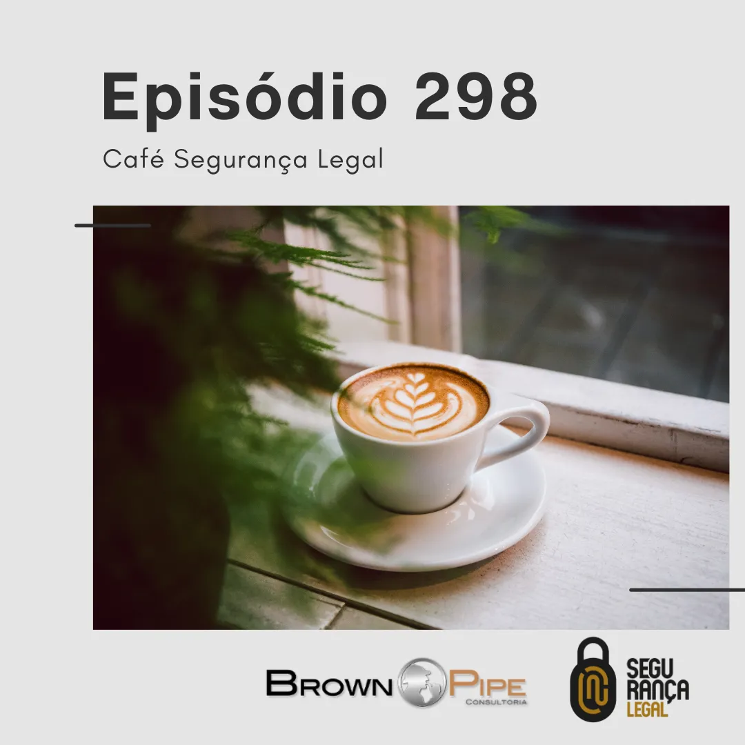 Capa do episódio #298: Episódio #298 – Café Segurança Legal